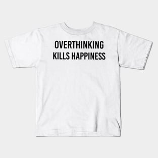 Overthinking kills happiness Kids T-Shirt